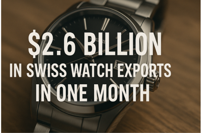 $2.6 Billion in Swiss Watch Exports in One Month: Timepieces that Define Luxury and Global Prestige